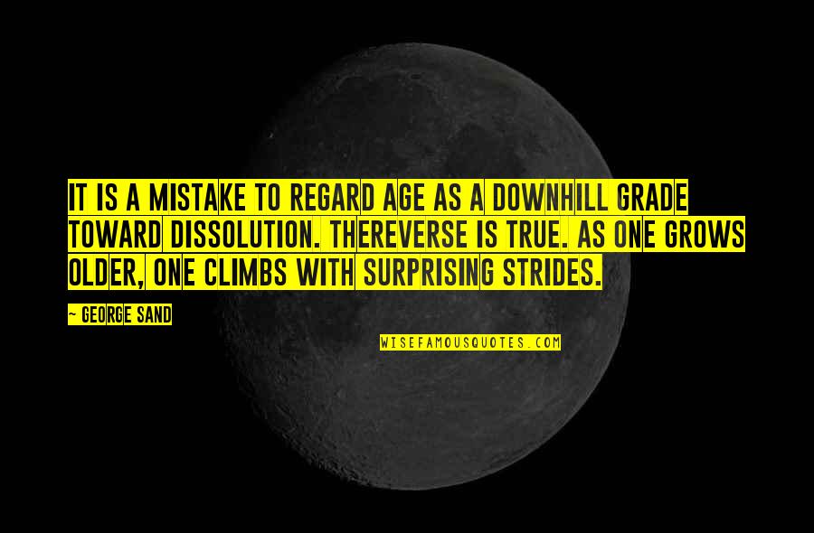 Downhill's Quotes By George Sand: It is a mistake to regard age as