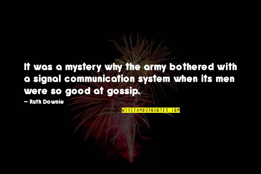Downie 3 Quotes By Ruth Downie: It was a mystery why the army bothered Downie 3 Quotes By Ruth Downie: It was a mystery why the army bothered