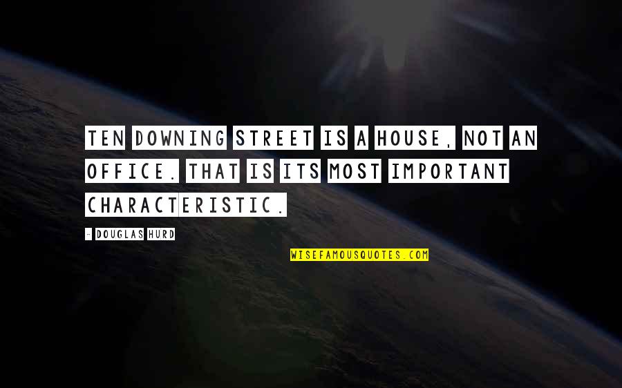 Downing Quotes By Douglas Hurd: Ten Downing Street is a house, not an Downing Quotes By Douglas Hurd: Ten Downing Street is a house, not an