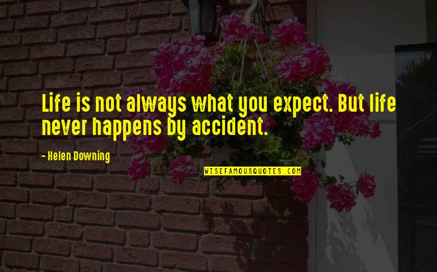 Downing Quotes By Helen Downing: Life is not always what you expect. But