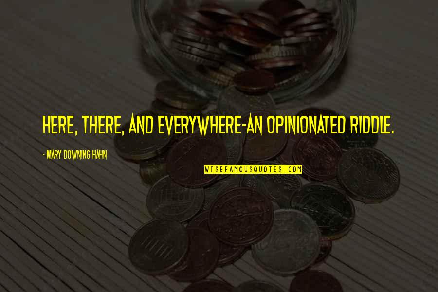 Downing Quotes By Mary Downing Hahn: Here, there, and everywhere-an opinionated riddle. Downing Quotes By Mary Downing Hahn: Here, there, and everywhere-an opinionated riddle.