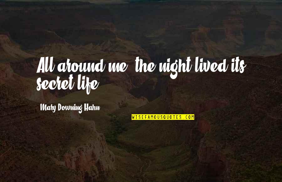Downing Quotes By Mary Downing Hahn: All around me, the night lived its secret