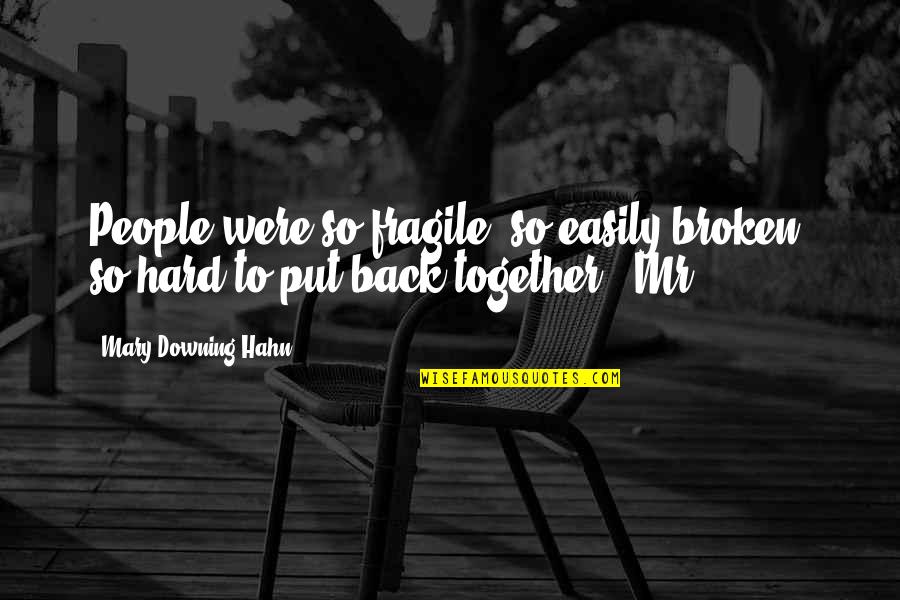 Downing Quotes By Mary Downing Hahn: People were so fragile, so easily broken, so Downing Quotes By Mary Downing Hahn: People were so fragile, so easily broken, so