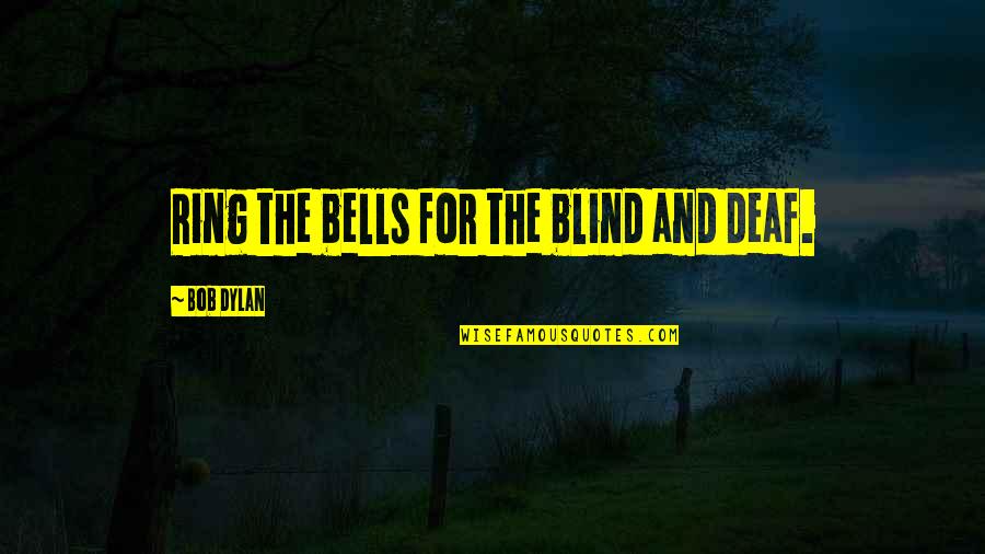 Download Bakrid Quotes By Bob Dylan: Ring the bells for the blind and deaf.