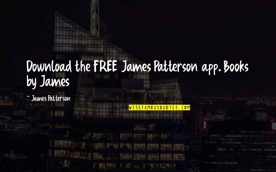 Download Free Quotes By James Patterson: Download the FREE James Patterson app. Books by