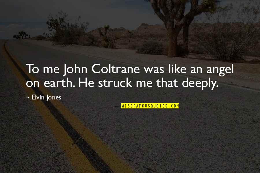Download Happiness Quotes By Elvin Jones: To me John Coltrane was like an angel