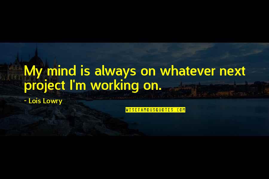 Download Islamic Picture Quotes By Lois Lowry: My mind is always on whatever next project