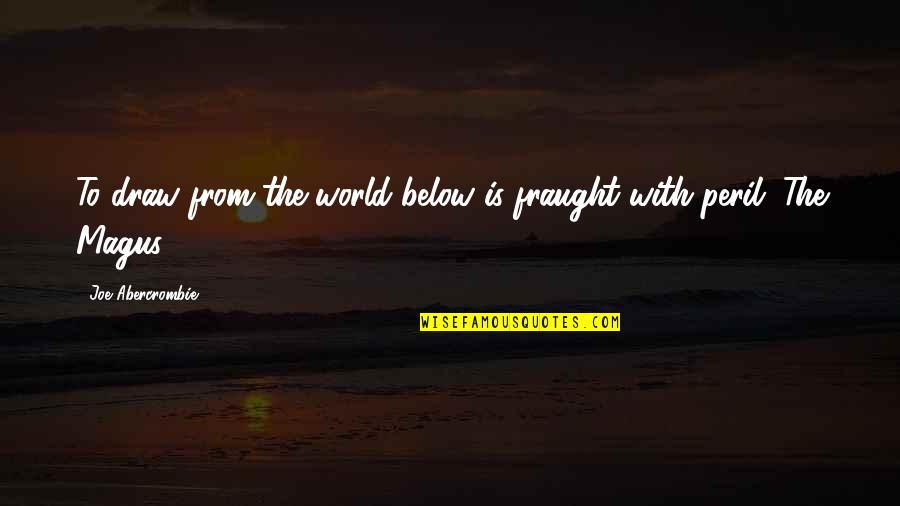 Download Nice Quotes By Joe Abercrombie: To draw from the world below is fraught