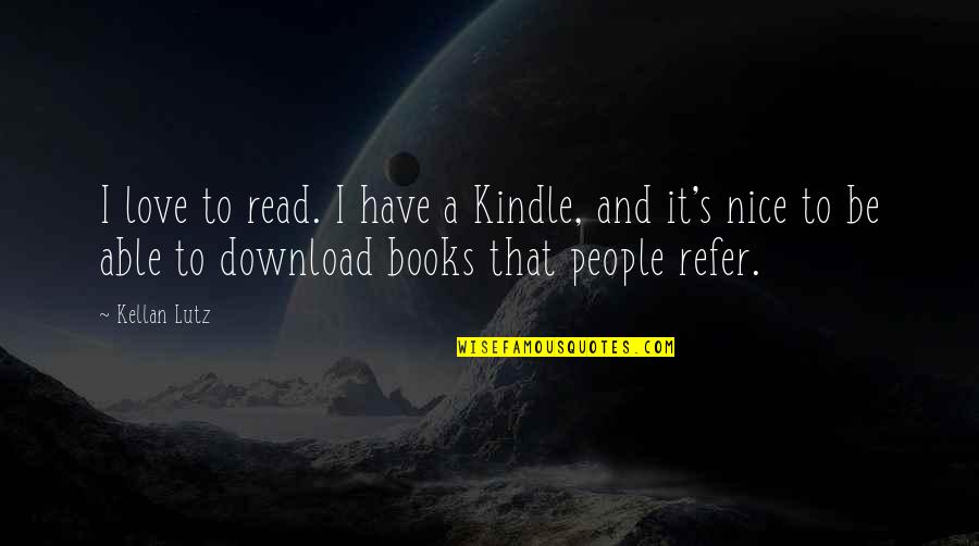 Download Nice Quotes By Kellan Lutz: I love to read. I have a Kindle,