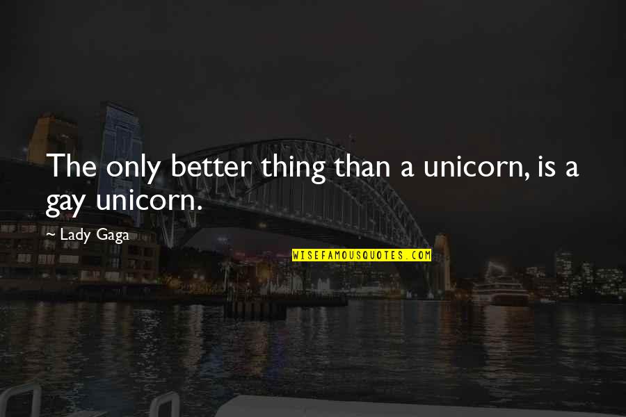 Download Nice Quotes By Lady Gaga: The only better thing than a unicorn, is