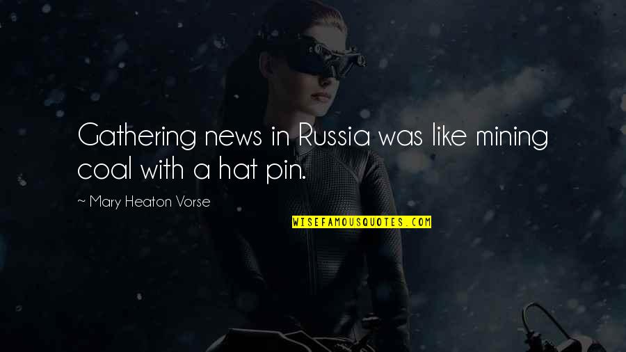 Download Nice Quotes By Mary Heaton Vorse: Gathering news in Russia was like mining coal