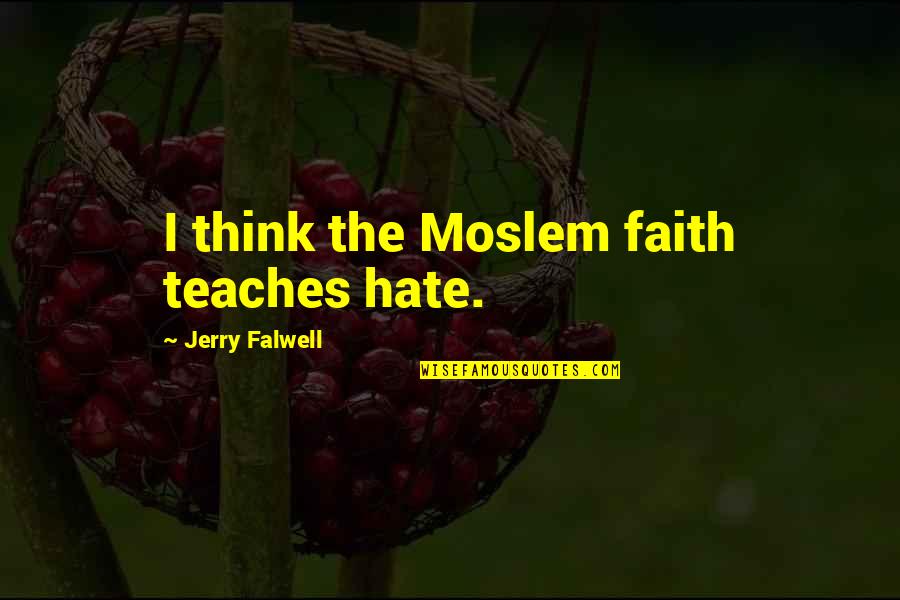 Download Romantic Pictures With Quotes By Jerry Falwell: I think the Moslem faith teaches hate.