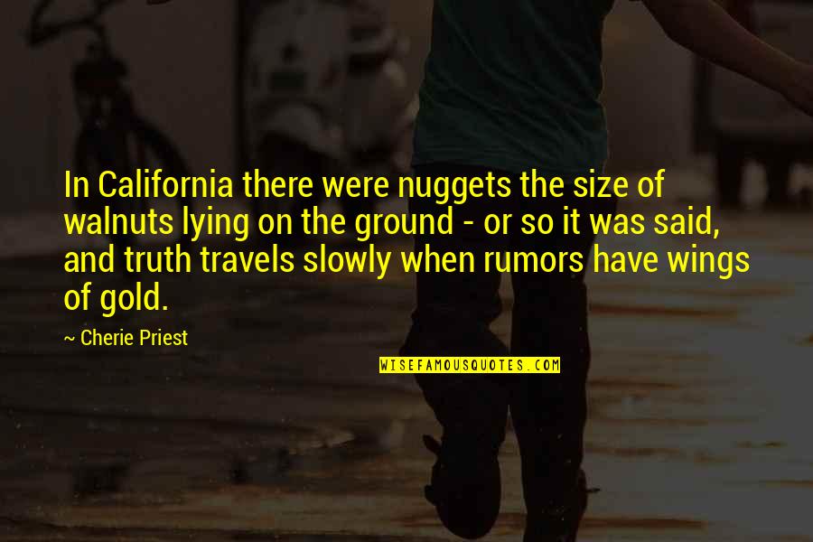 Download Sad Love Quotes By Cherie Priest: In California there were nuggets the size of