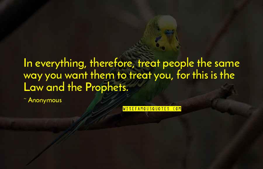 Download Sound Quotes By Anonymous: In everything, therefore, treat people the same way