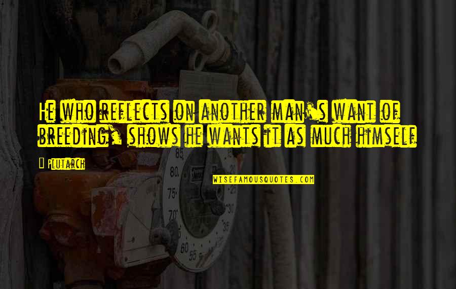 Download World Famous Quotes By Plutarch: He who reflects on another man's want of