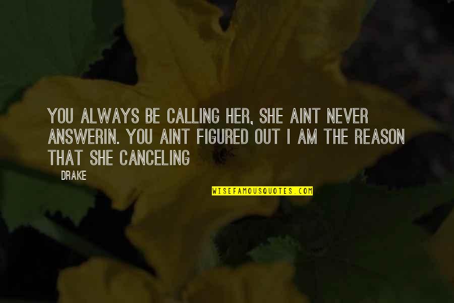 Downloadable Quotes By Drake: You always be calling her, she aint never