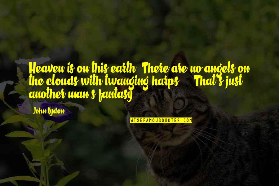 Downloaded Books Quotes By John Lydon: Heaven is on this earth. There are no Downloaded Books Quotes By John Lydon: Heaven is on this earth. There are no