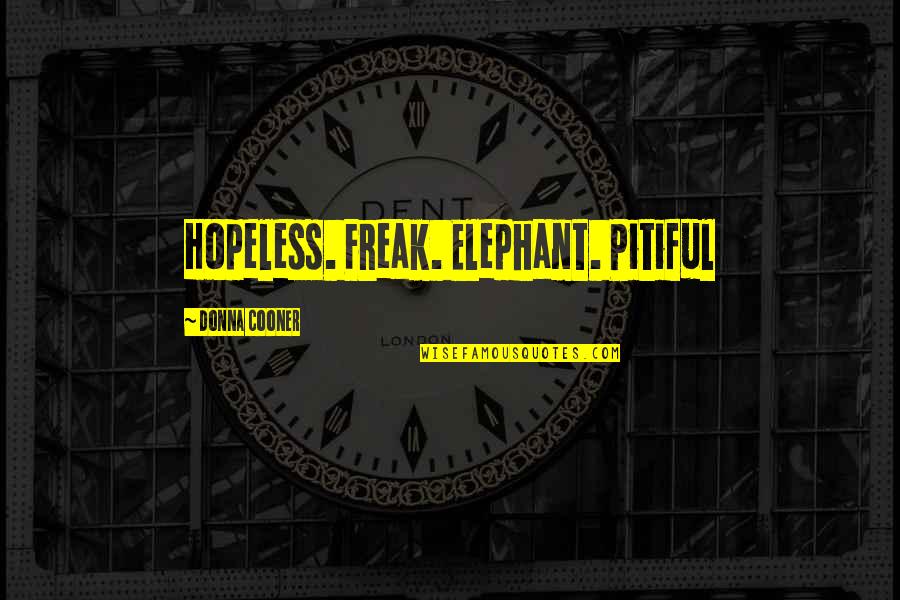 Downloaded Games Quotes By Donna Cooner: Hopeless. Freak. Elephant. Pitiful Downloaded Games Quotes By Donna Cooner: Hopeless. Freak. Elephant. Pitiful
