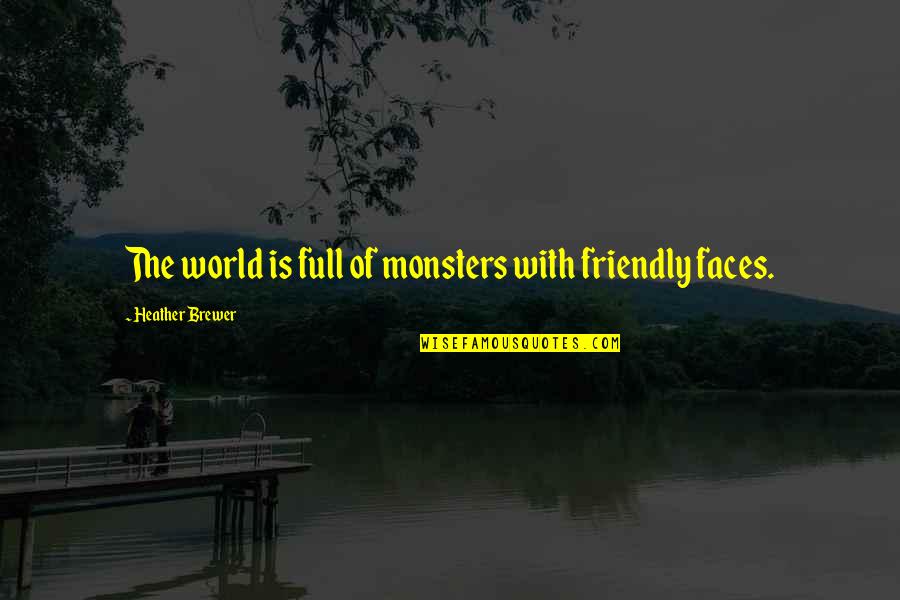 Downloaded Games Quotes By Heather Brewer: The world is full of monsters with friendly Downloaded Games Quotes By Heather Brewer: The world is full of monsters with friendly