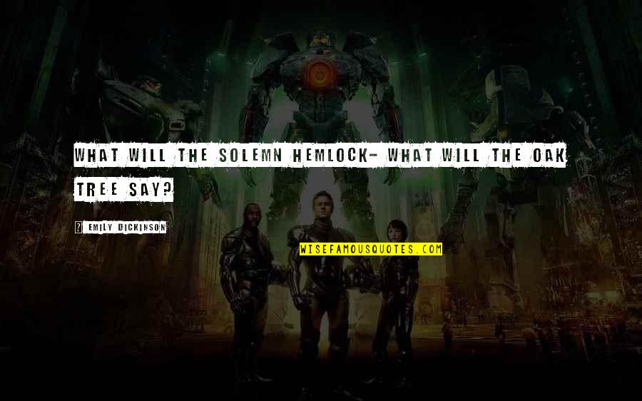 Downloaded Picture Quotes By Emily Dickinson: What will the solemn Hemlock- What will the Downloaded Picture Quotes By Emily Dickinson: What will the solemn Hemlock- What will the