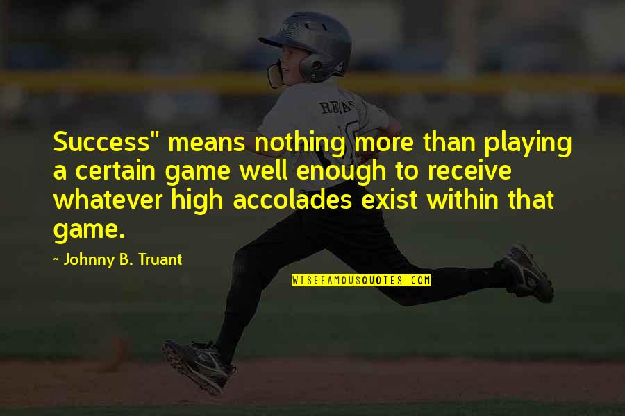 Downloaded Picture Quotes By Johnny B. Truant: Success" means nothing more than playing a certain Downloaded Picture Quotes By Johnny B. Truant: Success" means nothing more than playing a certain