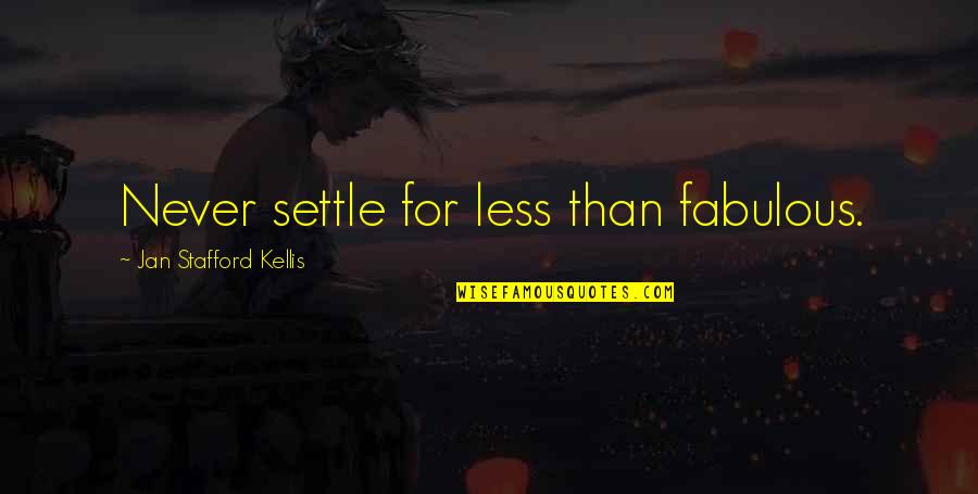 Downloading Life Quotes By Jan Stafford Kellis: Never settle for less than fabulous.