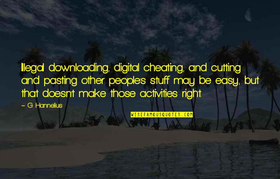 Downloading's Quotes By G. Hannelius: Illegal downloading, digital cheating, and cutting and pasting