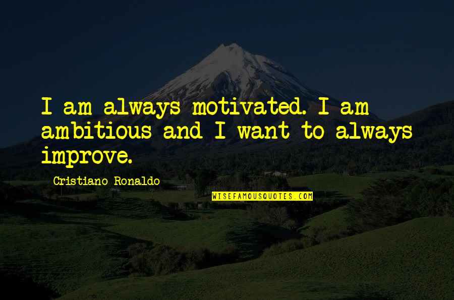 Downloads Sister Quotes By Cristiano Ronaldo: I am always motivated. I am ambitious and