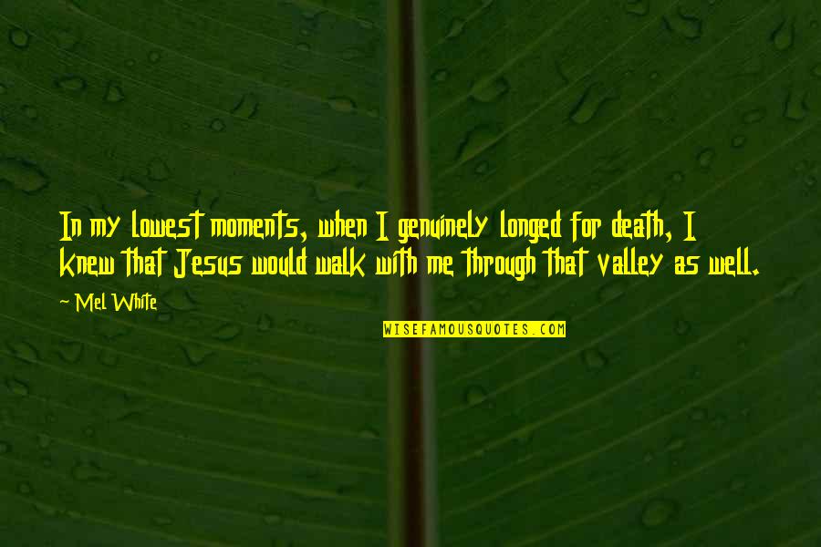 Downorup Quotes By Mel White: In my lowest moments, when I genuinely longed Downorup Quotes By Mel White: In my lowest moments, when I genuinely longed