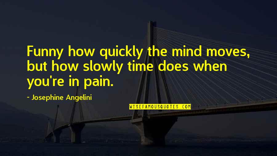 Downplay Synonym Quotes By Josephine Angelini: Funny how quickly the mind moves, but how Downplay Synonym Quotes By Josephine Angelini: Funny how quickly the mind moves, but how