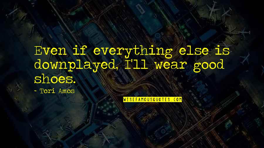 Downplayed Quotes By Tori Amos: Even if everything else is downplayed, I'll wear