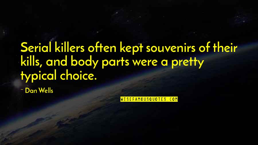 Downplays Quotes By Dan Wells: Serial killers often kept souvenirs of their kills,