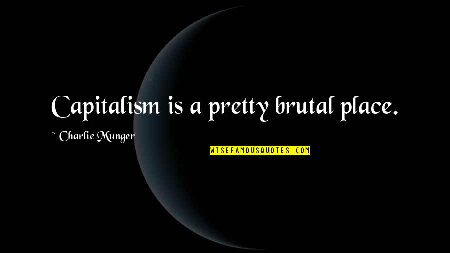 Downpouring Of Rain Quotes By Charlie Munger: Capitalism is a pretty brutal place.