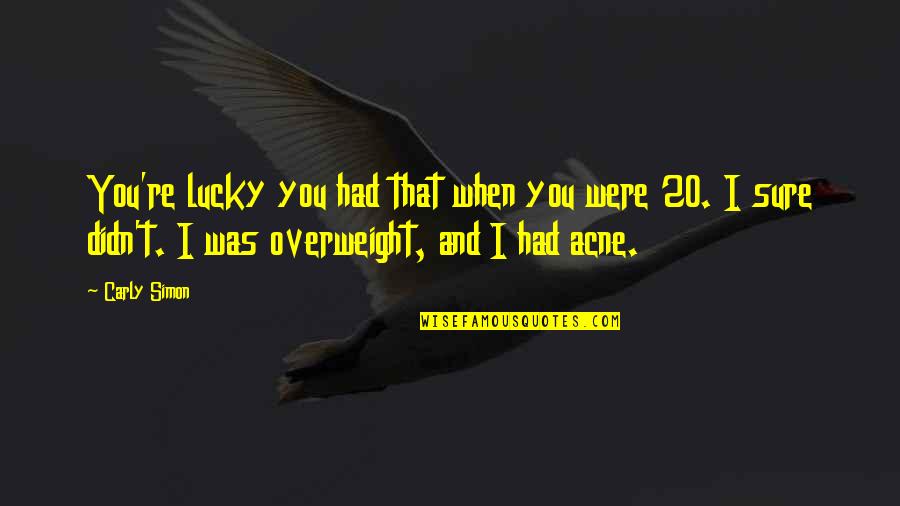 Downpours In Spanish Quotes By Carly Simon: You're lucky you had that when you were Downpours In Spanish Quotes By Carly Simon: You're lucky you had that when you were
