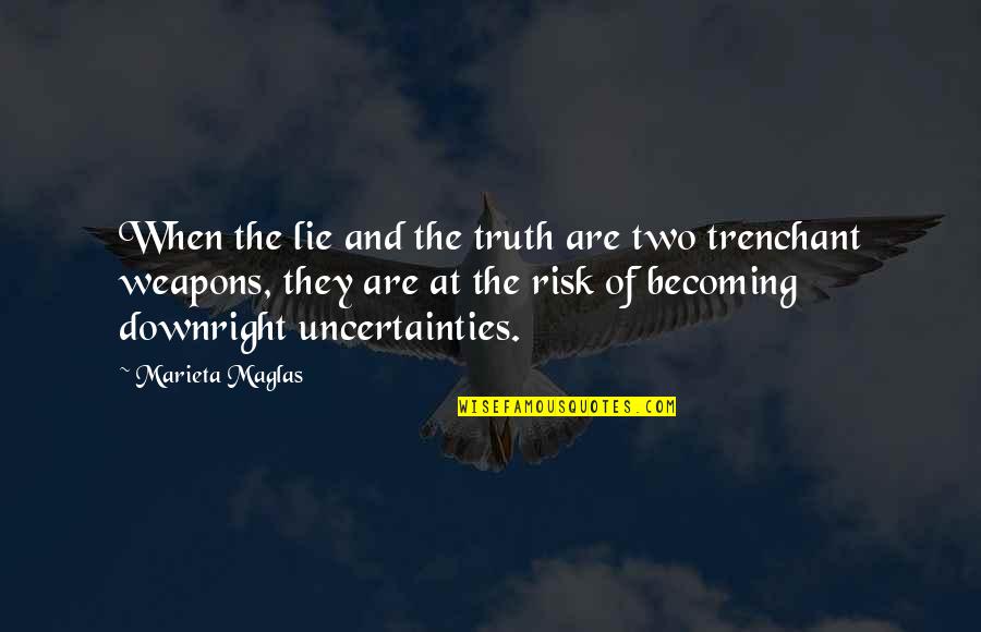 Downright Quotes By Marieta Maglas: When the lie and the truth are two Downright Quotes By Marieta Maglas: When the lie and the truth are two