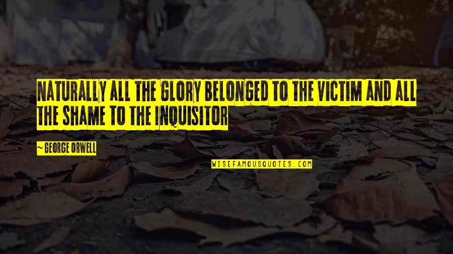 Downrightness Quotes By George Orwell: Naturally all the glory belonged to the victim