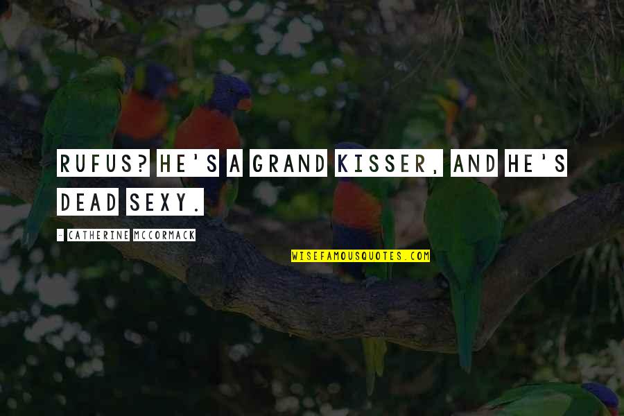 Downriver Gymnastics Quotes By Catherine McCormack: Rufus? He's a grand kisser, and he's dead Downriver Gymnastics Quotes By Catherine McCormack: Rufus? He's a grand kisser, and he's dead