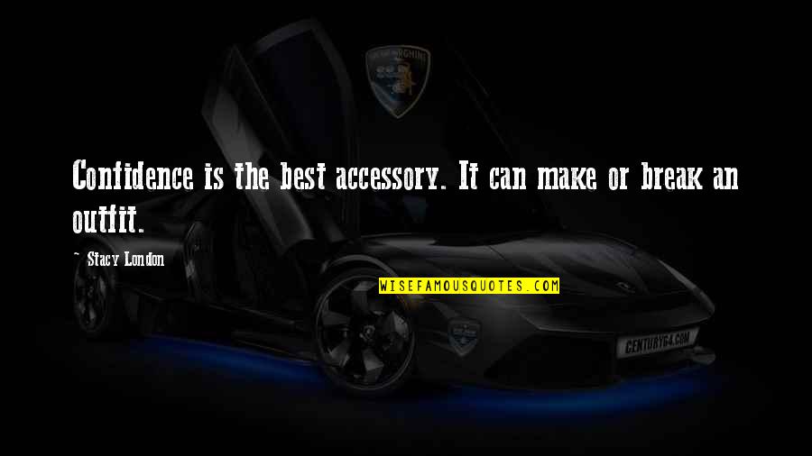 Downround Quotes By Stacy London: Confidence is the best accessory. It can make