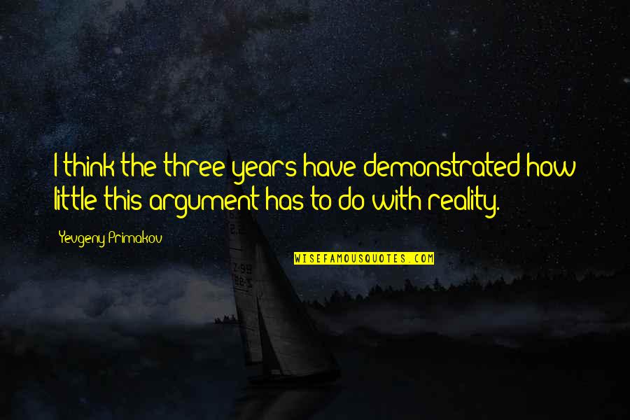 Downround Quotes By Yevgeny Primakov: I think the three years have demonstrated how Downround Quotes By Yevgeny Primakov: I think the three years have demonstrated how