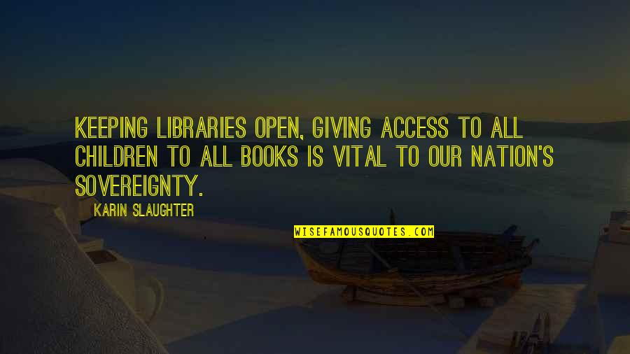 Downrush Quotes By Karin Slaughter: Keeping libraries open, giving access to all children Downrush Quotes By Karin Slaughter: Keeping libraries open, giving access to all children