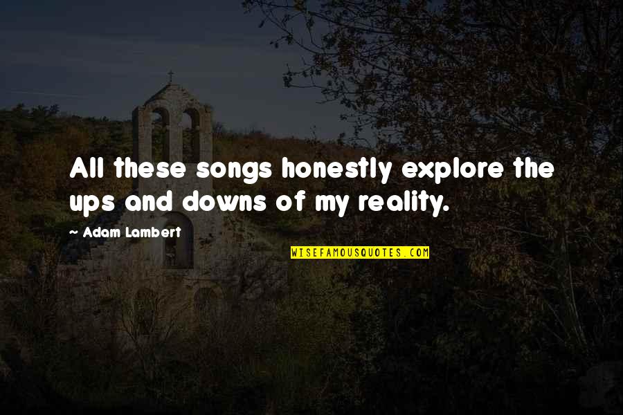 Downs Quotes By Adam Lambert: All these songs honestly explore the ups and