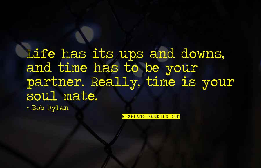 Downs Quotes By Bob Dylan: Life has its ups and downs, and time