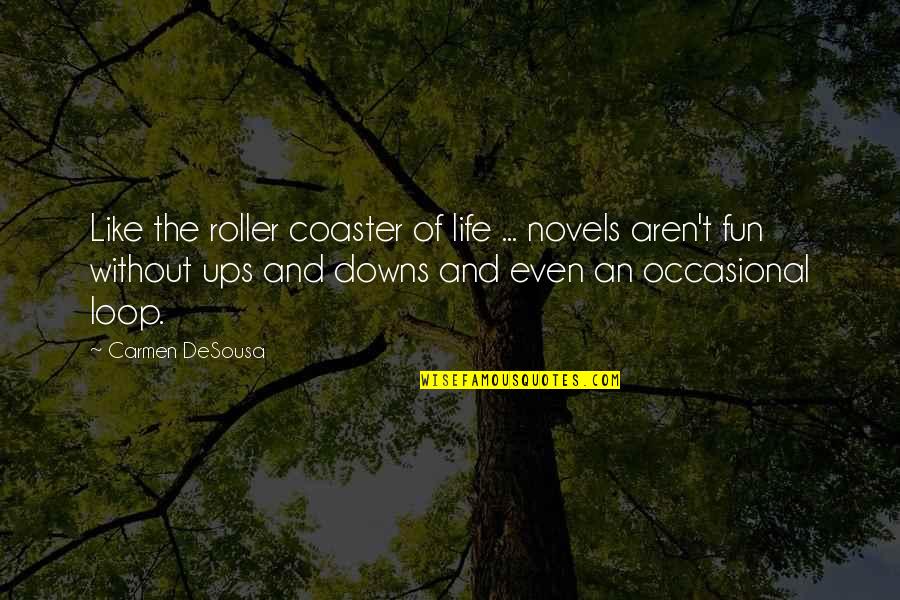 Downs Quotes By Carmen DeSousa: Like the roller coaster of life ... novels