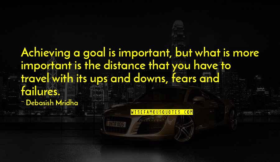 Downs Quotes By Debasish Mridha: Achieving a goal is important, but what is