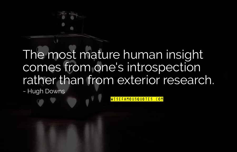 Downs Quotes By Hugh Downs: The most mature human insight comes from one's