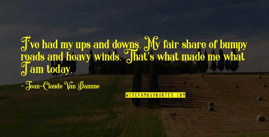 Downs Quotes By Jean-Claude Van Damme: I've had my ups and downs. My fair