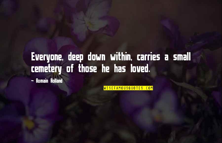 Downset Do We Speak Quotes By Romain Rolland: Everyone, deep down within, carries a small cemetery