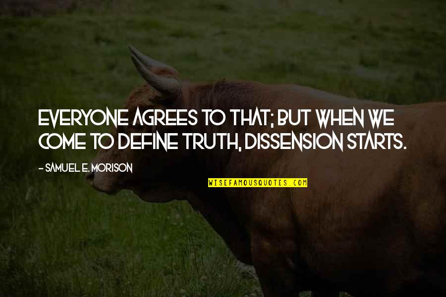 Downset Do We Speak Quotes By Samuel E. Morison: Everyone agrees to that; but when we come Downset Do We Speak Quotes By Samuel E. Morison: Everyone agrees to that; but when we come