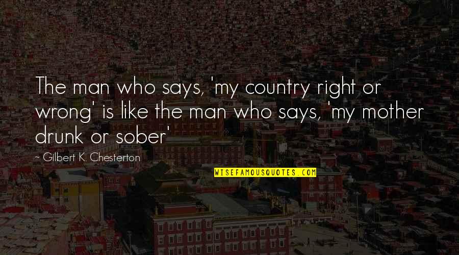Downshift Quotes By Gilbert K. Chesterton: The man who says, 'my country right or