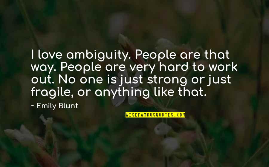 Downshifting Motorcycle Quotes By Emily Blunt: I love ambiguity. People are that way. People